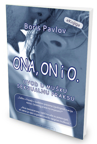 Uvod u mušku seksualnu praksu - Ona, On i O, digitalna knjiga Borisa Pavlova